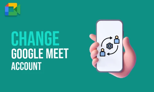 How to Change Google Meet Account
